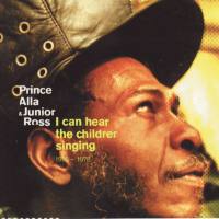 Prince Alla & Junior Ross - 2002 - I Can Hear The Children Singing 1975-1978