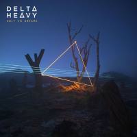 Delta Heavy - Only In Dreams - 2019