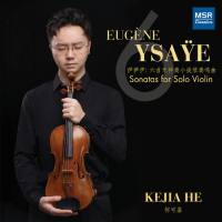 Kejia He - Eugène Ysa?e 6 Sonatas for Solo Violin, Op. 27 (2021)