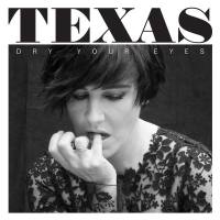 Texas - 2013 Dry Your Eyes (Web, [PIAS] Recordings)