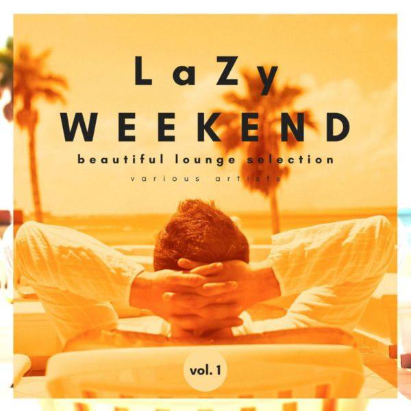 Lazy Weekend (Beautiful Lounge Selection), Vol. 1 FLAC