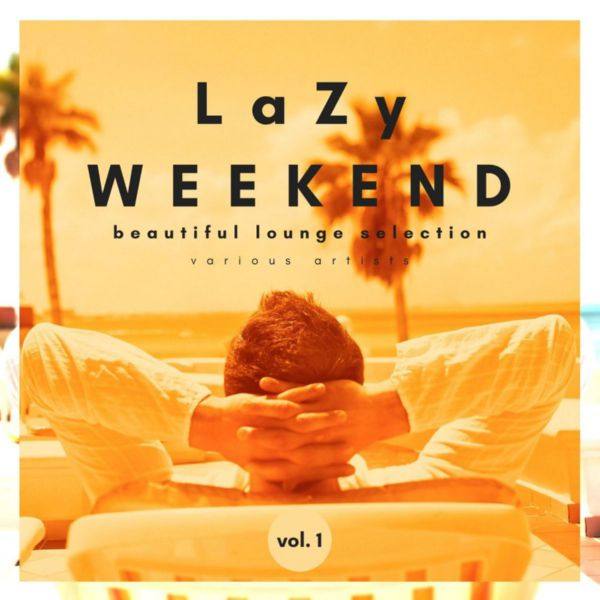 Lazy Weekend (Beautiful Lounge Selection), Vol. 1 FLAC