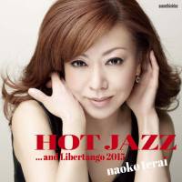 Naoko Terai - Hot Jazz... And Libertango 2015