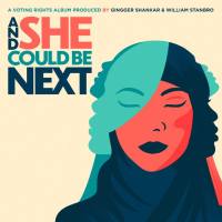 VA - And She Could Be Next (A Voting Rights Album Produced by Gingger Shankar & William Stanbro) 2020 FLAC