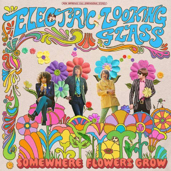 Electric Looking Glass - Somewhere Flowers Grow 2021 Hi-Res