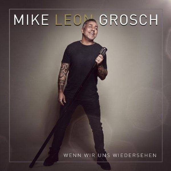 Mike Leon Grosch - Wenn wir uns wiedersehen (2021) Flac