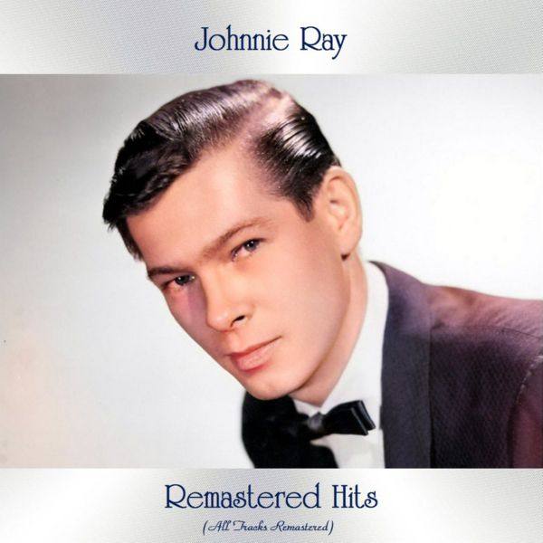 Johnnie Ray - Remastered Hits (All Tracks Remastered) (2021)
