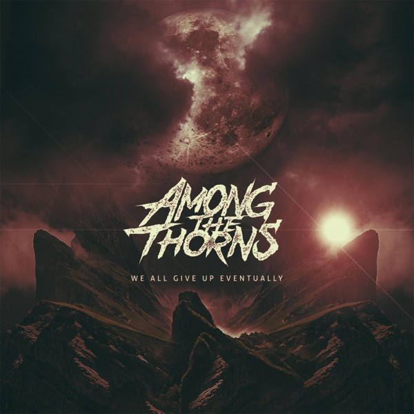 Among the Thorns - 2018 - We All Give up Eventually - EP [FLAC]