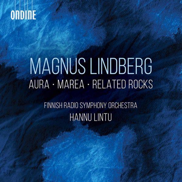 Hannu Lintu - Magnus Lindberg Aura, Marea & Related Rocks (Live) (2021) [Hi-Res]