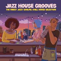 VA - Jazz House Grooves (The Finest Jazzy Soulful Chill House Selection) 2021 FLAC