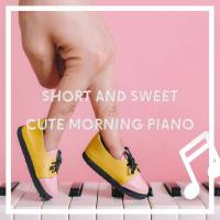Dream House - Short and Sweet - Cute Morning Piano (2021) [Hi-Res 24Bit]