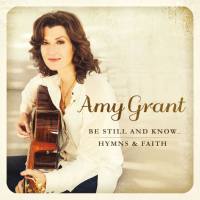 Amy Grant - Be Still And Know... Hymns & Faith (2015) Flac