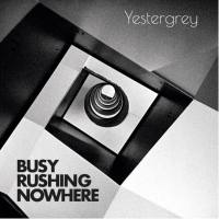 Yestergrey - Busy Rushing Nowhere (2021) FLAC