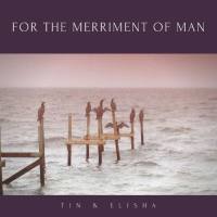TIN & ELISHA - For the Merriment of Man (2021) Hi-Res