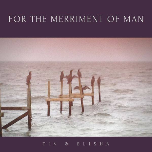 TIN & ELISHA - For the Merriment of Man (2021) Hi-Res
