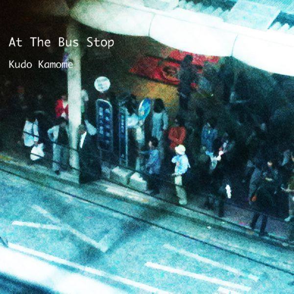 Kudo Kamome - At the Bus Stop 2012 FLAC