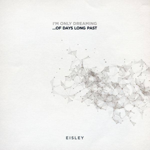 2018. Eisley - I'm Only Dreaming... Of Days Long Past [24-48]