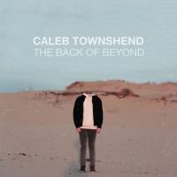 Caleb Townshend - 2018 - The Back of Beyond (FLAC)