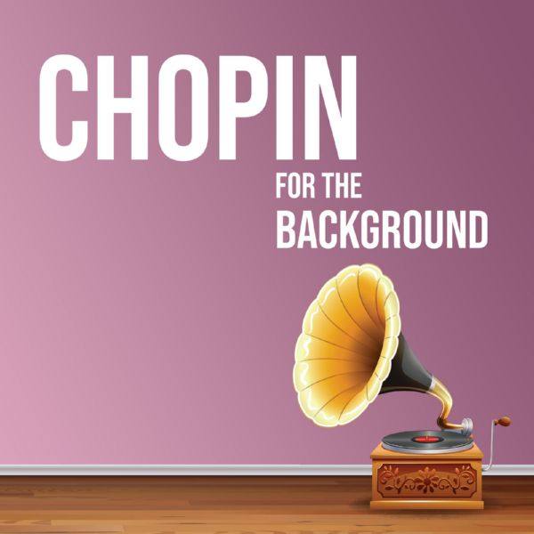 Frédéric Chopin - Chopin for the Background (2021) [.flac lossless]
