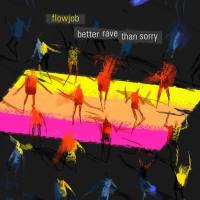 Flowjob - Better Rave Than Sorry (2016) FLAC