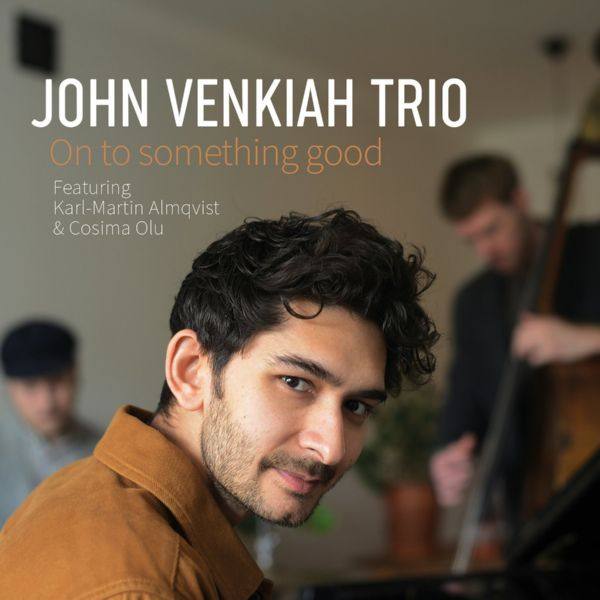 JOHN VENKIAH TRIO - On to Something Good (2021) FLAC