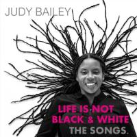 Judy Bailey - Life Is Not Black and White The Songs (2021) FLAC
