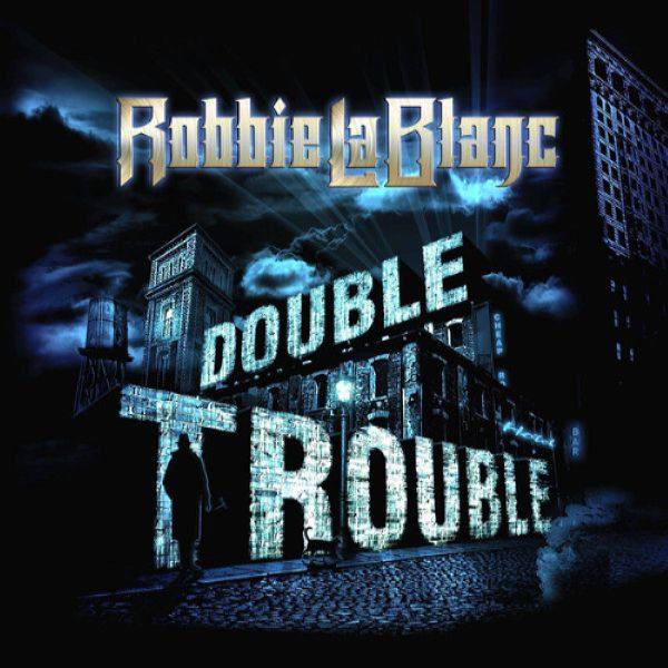 Robbie LaBlanc - Double Trouble FLAC