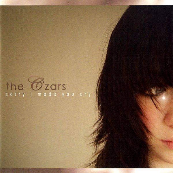 The Czars - Sorry I Made You Cry (2005) Flac