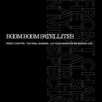 Boom Boom Satellites - Front Chapter - The Final Session - Lay Your Hands On Me Special Live (2018) Hi-Res