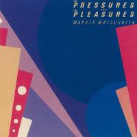 Makoto Matsushita - The Pressures and the Pleasures (2018 Remaster) (2019) Hi-Res