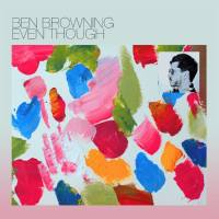 Ben Browning - 2018 - Even Though (FLAC)