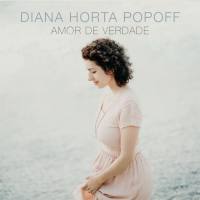Diana Horta Popoff - 2018 - Amor de Verdade (FLAC)