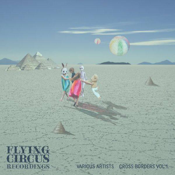 VA - Cross Borders Vol. 1 [Flying Circus Recordings] FLAC-2018