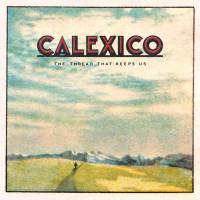 Calexico - The Thread That Keeps Us FLAC