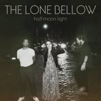 The Lone Bellow - Half Moon Light (Deluxe Edition) FLAC