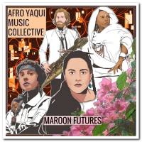 Afro Yaqui Music Collective - Maroon Futures (2021)