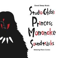 Relaxing BGM Project - Good Sleep Music: Studio Ghibli Princess Mononoke Soundtracks: Relaxing Piano Covers 2019 Hi-Res