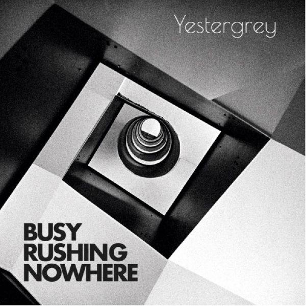 Yestergrey - 2021 - Busy Rushing Nowhere [FLAC]