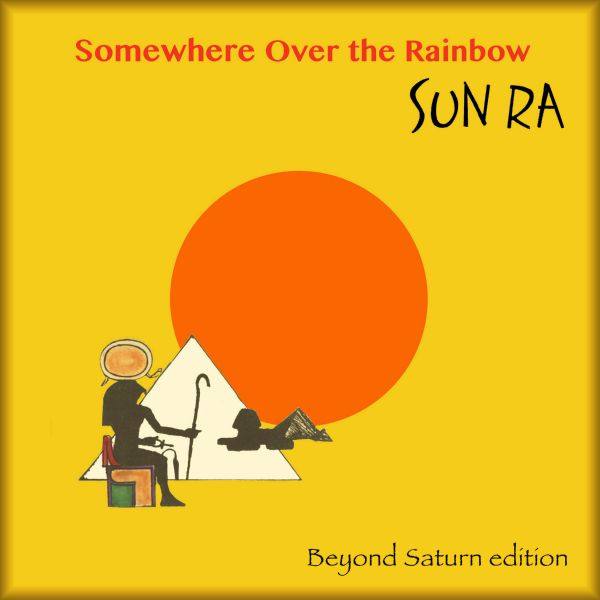 Sun Ra & His Arkestra - Somewhere Over the Rainbow (Beyond Saturn) Hi-Res