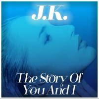 J.K. - The Story Of You And I   (2021) FLAC