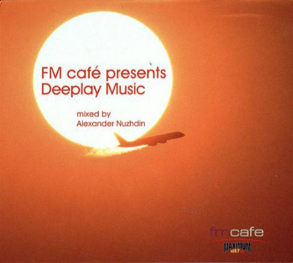 VA - FM Cafe Presents Deeplay Music by Alexander Nuzhdin 2006 FLAC