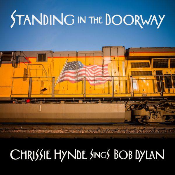 Chrissie Hynde - Standing in the Doorway- Chrissie Hynde Sings Bob Dylan