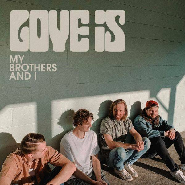My Brothers And I - LOVE IS (2021) FLAC