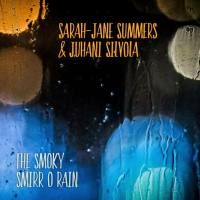 Sarah-Jane Summers & Juhani Silvola - The Smoky Smirr O Rain (2021) HD