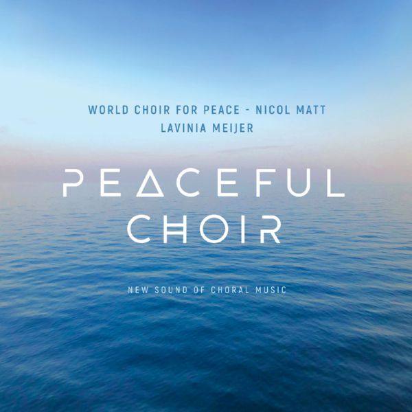 Lavinia Meijer & World Choir for Peace - Peaceful Choir - New Sound of Choral Music (2020) [Hi-Res]