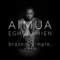 Aimua Eghobamien - Brazen. Simple. 2017 Hi-Res