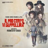 Francesco Cerasi - Il mio corpo vi seppellirà (Colonna Sonora Originale) 2021 Hi-Res