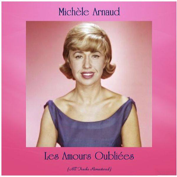 Michèle Arnaud - Les amours oubliées (Remastered 2021) (2021) Flac