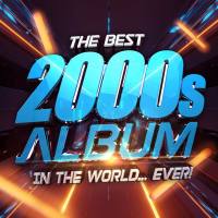 VA - The Best 2000s Album In The World...Ever! 2021 FLAC