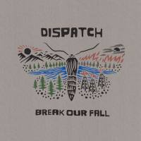 Dispatch - Break Our Fall Hi-Res